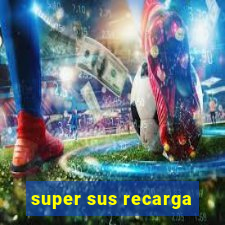 super sus recarga